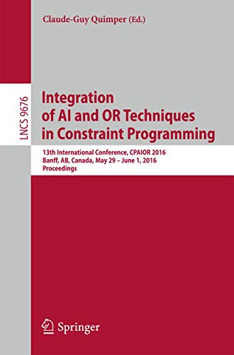 9783319339535: Integration of AI and OR Techniques in Constraint Programming: 13th International Conference, CPAIOR 2016, Banff, AB, Canada, May 29 - June 1, 2016, ... Computer Science and General Issues)