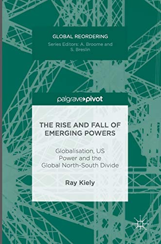 Beispielbild fr The Rise and Fall of Emerging Powers. Globalisation, US Power and the Global North-South Divide. zum Verkauf von Antiquariat im Hufelandhaus GmbH  vormals Lange & Springer