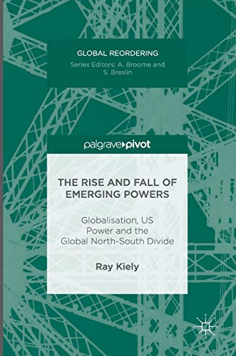 Imagen de archivo de The Rise and Fall of Emerging Powers. Globalisation, US Power and the Global North-South Divide. a la venta por Gast & Hoyer GmbH