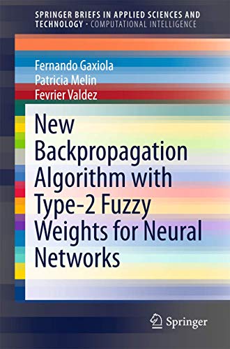 Stock image for New Backpropagation Algorithm with Type-2 Fuzzy Weights for Neural Networks (SpringerBriefs in Applied Sciences and Technology) for sale by Chiron Media