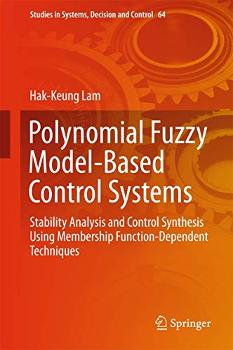 Imagen de archivo de Polynomial Fuzzy Model-Based Control Systems : Stability Analysis and Control Synthesis Using Membership Function Dependent Techniques a la venta por Buchpark
