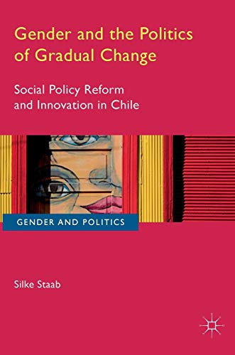 9783319341552: Gender and the Politics of Gradual Change: Social Policy Reform and Innovation in Chile