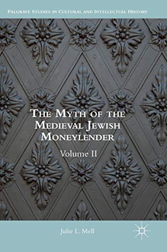 

The Myth of the Medieval Jewish Moneylender: Volume II (Palgrave Studies in Cultural and Intellectual History) [Hardcover ]