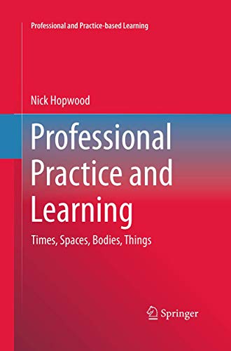 Beispielbild fr Professional Practice and Learning: Times, Spaces, Bodies, Things (Professional and Practice-based Learning, 15) zum Verkauf von Lucky's Textbooks
