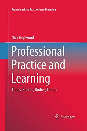 Stock image for Professional Practice and Learning: Times, Spaces, Bodies, Things (Professional and Practice-based Learning, 15) for sale by Lucky's Textbooks