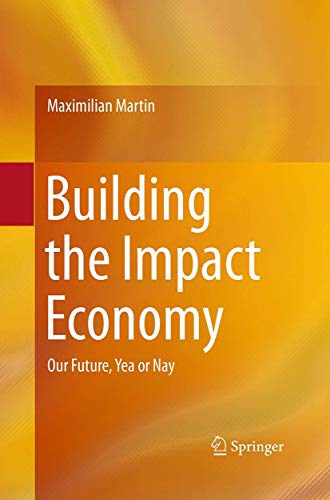 Beispielbild fr Building the Impact Economy. Our Future, Yea or Nay. zum Verkauf von Antiquariat im Hufelandhaus GmbH  vormals Lange & Springer