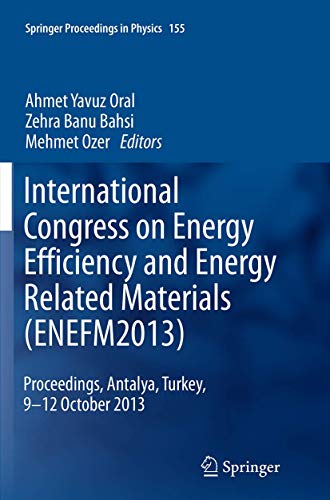 Stock image for International Congress on Energy Efficiency and Energy Related Materials (ENEFM2013) : Proceedings; Antalya; Turkey; 9-12 October 2013 for sale by Ria Christie Collections