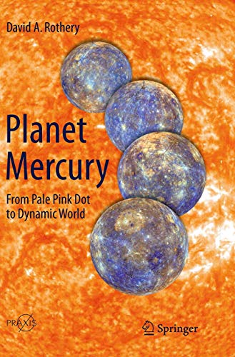 Stock image for Planet Mercury : From Pale Pink Dot to Dynamic World for sale by Ria Christie Collections