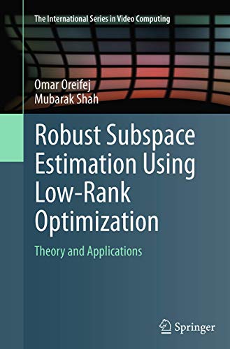Stock image for Robust Subspace Estimation Using Low-Rank Optimization: Theory and Applications (The International Series in Video Computing, 12) for sale by Ria Christie Collections