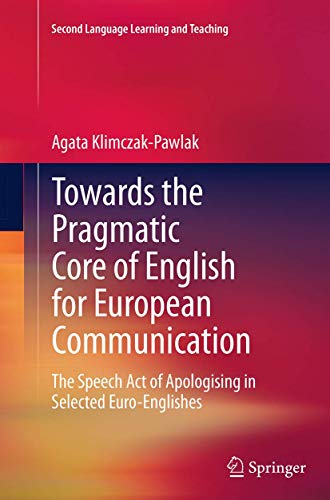 Stock image for Towards the Pragmatic Core of English for European Communication: The Speech Act of Apologising in Selected Euro-Englishes (Second Language Learning and Teaching) for sale by Lucky's Textbooks