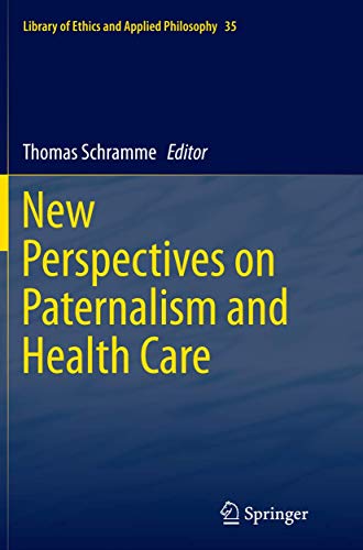 9783319354736: New Perspectives on Paternalism and Health Care: 35 (Library of Ethics and Applied Philosophy)
