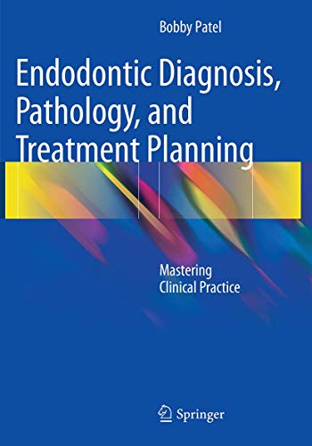 Endodontic Diagnosis, Pathology, and Treatment Planning. Mastering Clinical Practice - BOBBY PATEL