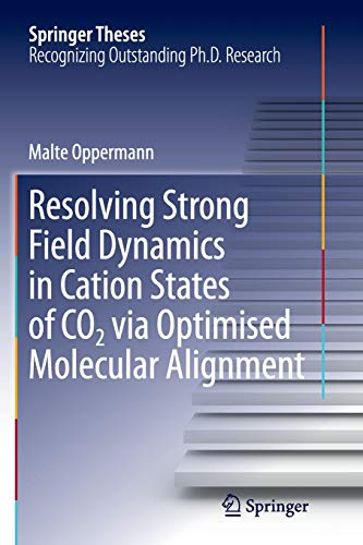 9783319358864: Resolving Strong Field Dynamics in Cation States of CO_2 via Optimised Molecular Alignment (Springer Theses)