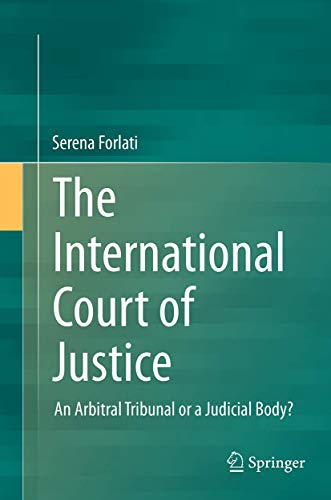 9783319358987: The International Court of Justice: An Arbitral Tribunal or a Judicial Body?