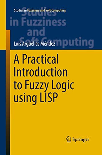 9783319359830: A Practical Introduction to Fuzzy Logic using LISP: 327 (Studies in Fuzziness and Soft Computing)