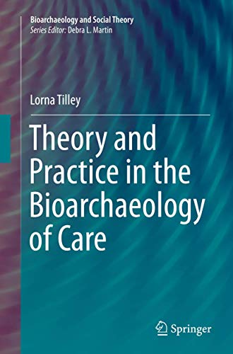 9783319361475: Theory and Practice in the Bioarchaeology of Care (Bioarchaeology and Social Theory)