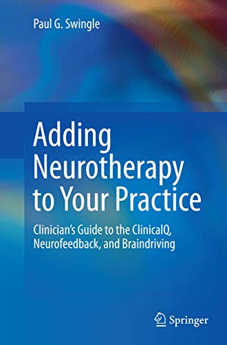 9783319362304: Adding Neurotherapy to Your Practice: Clinician’s Guide to the ClinicalQ, Neurofeedback, and Braindriving