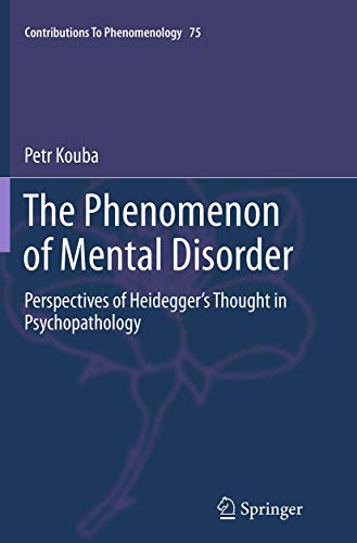9783319362373: The Phenomenon of Mental Disorder: Perspectives of Heidegger’s Thought in Psychopathology: 75 (Contributions to Phenomenology)
