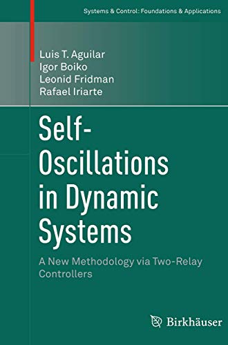 Stock image for Self-Oscillations in Dynamic Systems: A New Methodology via Two-Relay Controllers (Systems & Control: Foundations & Applications) for sale by Lucky's Textbooks