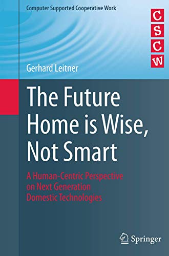 9783319365824: The Future Home is Wise, Not Smart: A Human-Centric Perspective on Next Generation Domestic Technologies