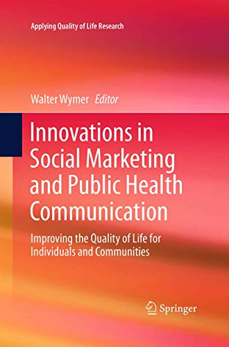 Beispielbild fr Innovations in Social Marketing and Public Health Communication: Improving the Quality of Life for Individuals and Communities (Applying Quality of Life Research) zum Verkauf von Lucky's Textbooks