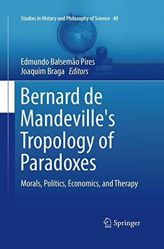 9783319366340: Bernard de Mandeville's Tropology of Paradoxes: Morals, Politics, Economics, and Therapy: 40 (Studies in History and Philosophy of Science)