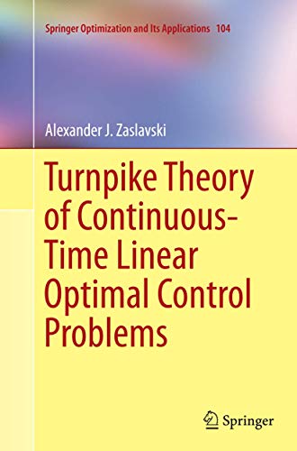 9783319366630: Turnpike Theory of Continuous-Time Linear Optimal Control Problems (Springer Optimization and Its Applications, 104)