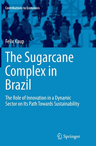 Stock image for The Sugarcane Complex in Brazil: The Role of Innovation in a Dynamic Sector on Its Path Towards Sustainability (Contributions to Economics) for sale by Lucky's Textbooks