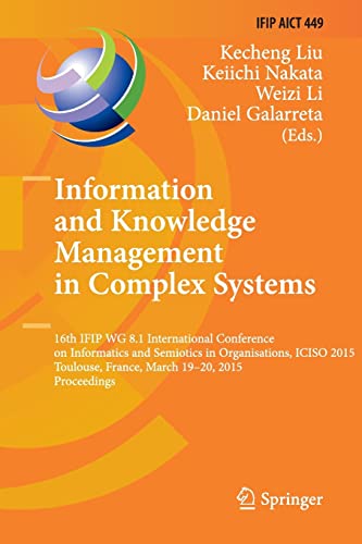 Stock image for Information and Knowledge Management in Complex Systems: 16th IFIP WG 8.1 International Conference on Informatics and Semiotics in Organisations, . and Communication Technology (449)) for sale by Books Puddle
