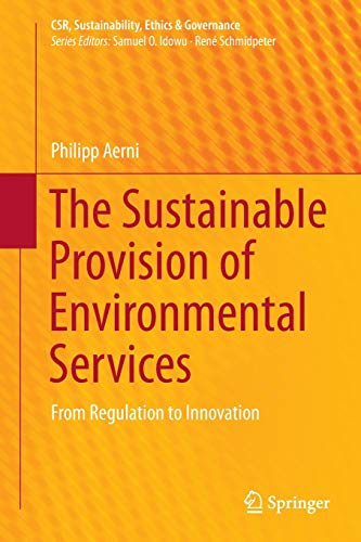 Beispielbild fr The Sustainable Provision of Environmental Services: From Regulation to Innovation (CSR, Sustainability, Ethics & Governance) zum Verkauf von Lucky's Textbooks