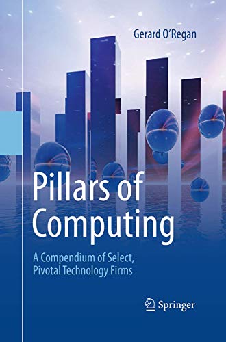 Stock image for Pillars of Computing: A Compendium of Select, Pivotal Technology Firms for sale by Lucky's Textbooks