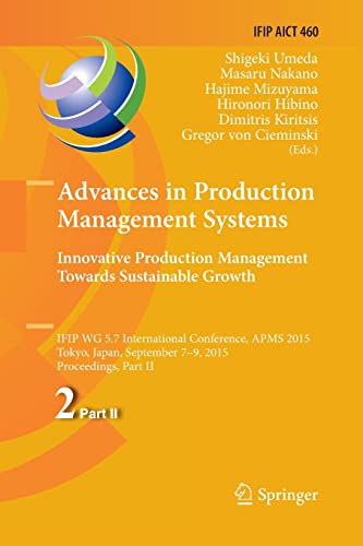 Stock image for Advances in Production Management Systems: Innovative Production Management Towards Sustainable Growth: Ifip Wg 5.7 International Conference, Apms 2015, Tokyo, Japan, September 7-9, 2015, Proceedings, Part II (IFIP Advances in Information and Communication Technology) for sale by Revaluation Books