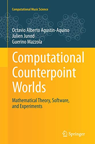 9783319371672: Computational Counterpoint Worlds: Mathematical Theory, Software, and Experiments (Computational Music Science)