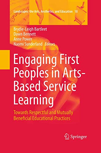 9783319371726: Engaging First Peoples in Arts-Based Service Learning: Towards Respectful and Mutually Beneficial Educational Practices: 18 (Landscapes: the Arts, Aesthetics, and Education)