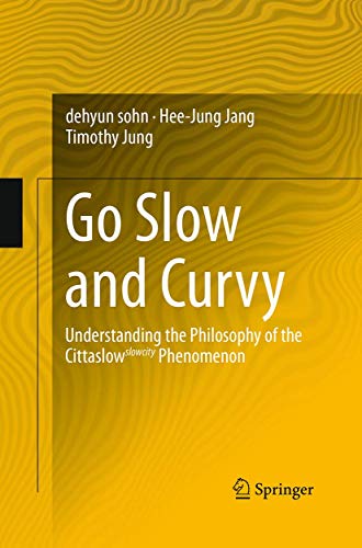 Stock image for Go Slow and Curvy: Understanding the Philosophy of the Cittaslow slowcity Phenomenon for sale by Lucky's Textbooks