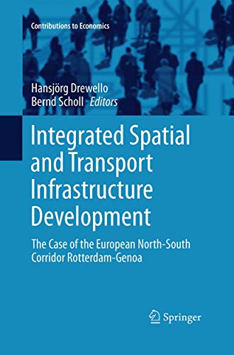 Stock image for Integrated Spatial and Transport Infrastructure Development: The Case of the European North-South Corridor Rotterdam-Genoa (Contributions to Economics) for sale by Lucky's Textbooks