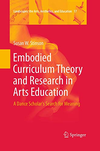 9783319373249: Embodied Curriculum Theory and Research in Arts Education: A Dance Scholar's Search for Meaning: 17