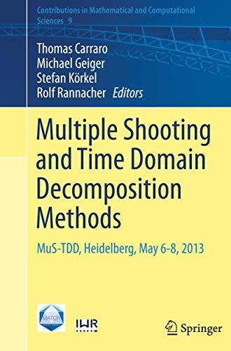 Stock image for Multiple Shooting and Time Domain Decomposition Methods: MuS-TDD, Heidelberg, May 6-8, 2013 (Contributions in Mathematical and Computational Sciences, 9) for sale by Lucky's Textbooks