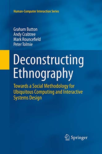 Stock image for Deconstructing Ethnography: Towards a Social Methodology for Ubiquitous Computing and Interactive Systems Design (Human?Computer Interaction Series) for sale by GF Books, Inc.