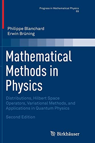 9783319374307: Mathematical Methods in Physics: Distributions, Hilbert Space Operators, Variational Methods, and Applications in Quantum Physics: 69 (Progress in Mathematical Physics)