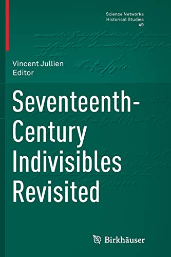 9783319374956: Seventeenth-Century Indivisibles Revisited: 49 (Science Networks. Historical Studies)