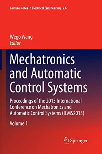 9783319375137: Mechatronics and Automatic Control Systems: Proceedings of the 2013 International Conference on Mechatronics and Automatic Control Systems (ICMS2013): 237 (Lecture Notes in Electrical Engineering)