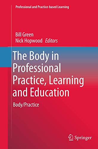 Beispielbild fr The Body in Professional Practice, Learning and Education: Body/Practice (Professional and Practice-based Learning, 11) zum Verkauf von Lucky's Textbooks