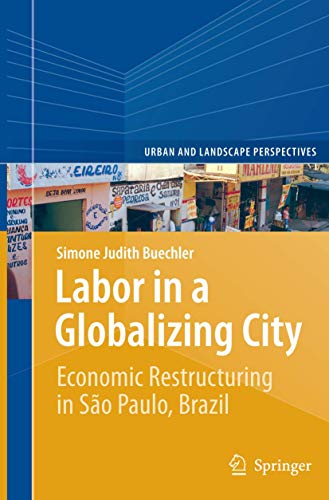 Stock image for Labor in a Globalizing City: Economic Restructuring in So Paulo, Brazil (Urban and Landscape Perspectives, 16) for sale by Lucky's Textbooks