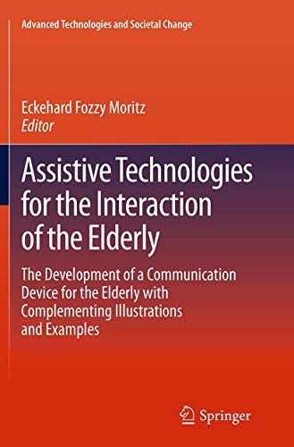 Imagen de archivo de Assistive Technologies for the Interaction of the Elderly: The Development of a Communication Device for the Elderly with Complementing Illustrations . (Advanced Technologies and Societal Change) a la venta por Lucky's Textbooks