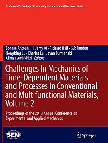 Stock image for Challenges in Mechanics of Time-dependent Materials and Processes in Conventional and Multifunctional Materials: Proceedings of the 2013 Annual Conference on Experimental and Applied Mechanics: Vol 2 for sale by Revaluation Books