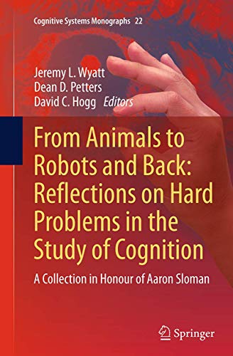 Stock image for From Animals to Robots and Back: Reflections on Hard Problems in the Study of Cognition; a Collection in Honour of Aaron Sloman for sale by Revaluation Books
