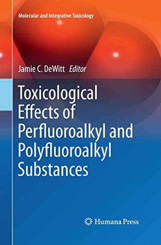 Stock image for Toxicological Effects of Perfluoroalkyl and Polyfluoroalkyl Substances (Molecular and Integrative Toxicology) for sale by dsmbooks