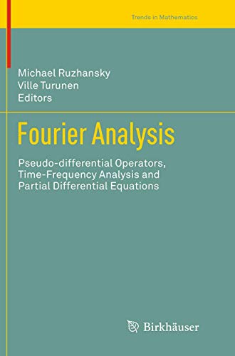 Stock image for Fourier Analysis: Pseudo-differential Operators, Time-Frequency Analysis and Partial Differential Equations (Trends in Mathematics) for sale by Lucky's Textbooks