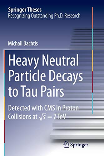 Beispielbild fr Heavy Neutral Particle Decays to Tau Pairs: Detected with CMS in Proton Collisions at sqrt{s} = 7TeV (Springer Theses) zum Verkauf von Lucky's Textbooks